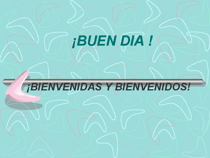 ¡BUEN DIA ! ¡BIENVENIDAS Y BIENVENIDOS! 
