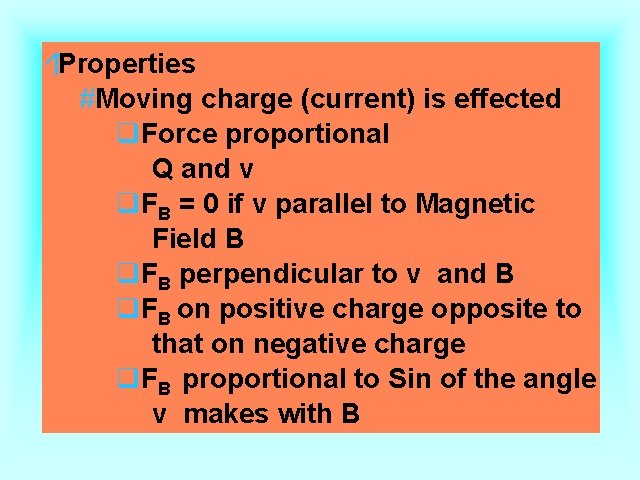 áProperties of Magnetic Fields #Moving charge (current) is effected q. Force proportional Q and