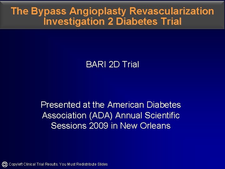 The Bypass Angioplasty Revascularization Investigation 2 Diabetes Trial BARI 2 D Trial Presented at