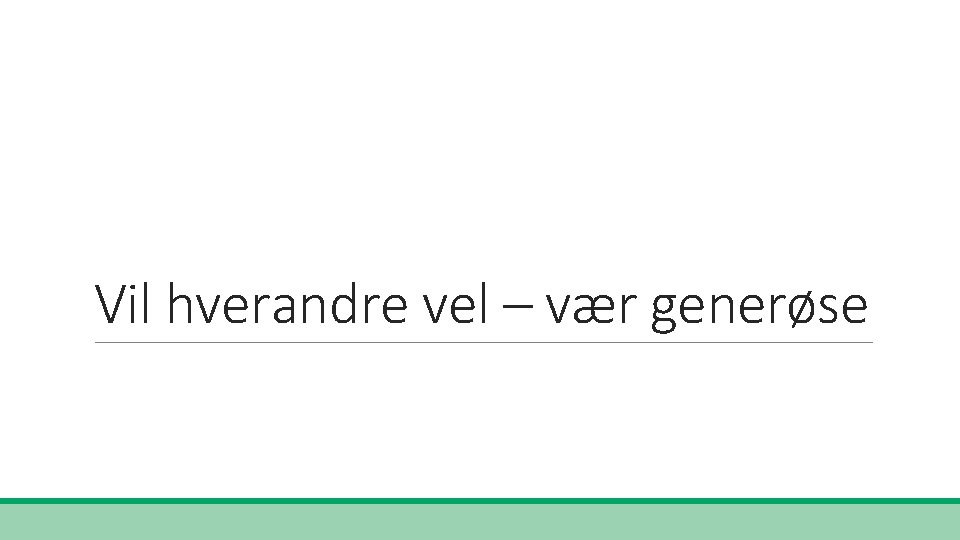 Vil hverandre vel – vær generøse 