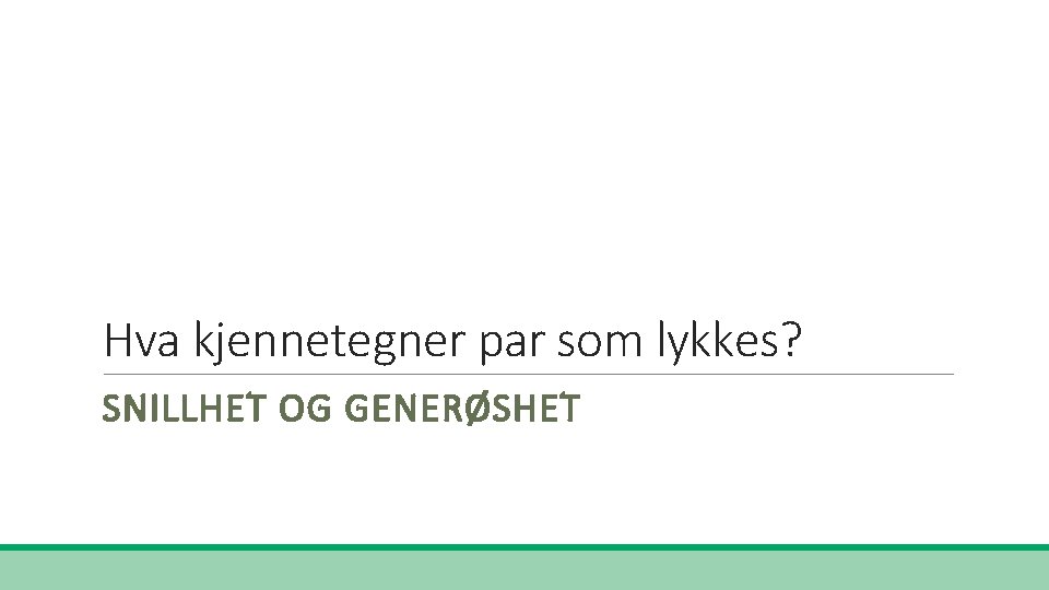 Hva kjennetegner par som lykkes? SNILLHET OG GENERØSHET 