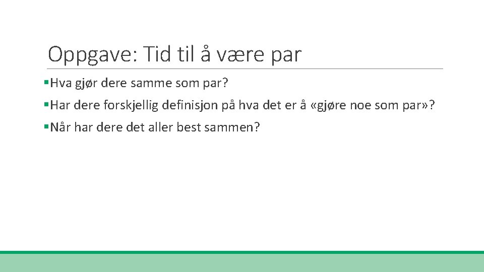 Oppgave: Tid til å være par §Hva gjør dere samme som par? §Har dere