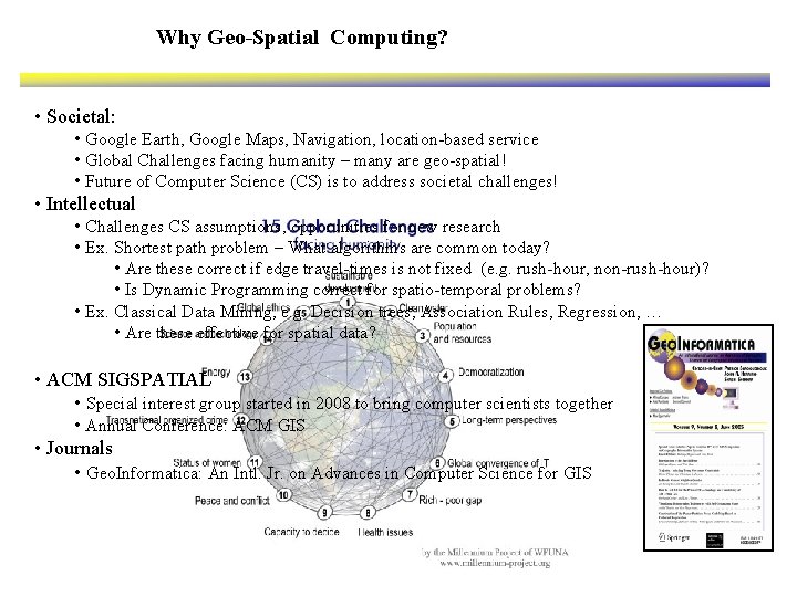 Why Geo-Spatial Computing? • Societal: • Google Earth, Google Maps, Navigation, location-based service •