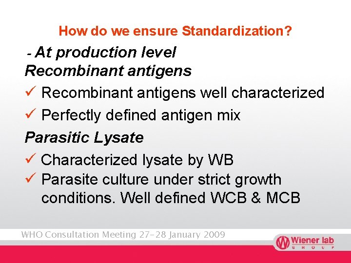 How do we ensure Standardization? - At production level Recombinant antigens ü Recombinant antigens