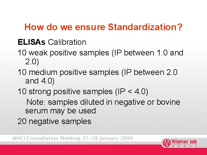 How do we ensure Standardization? ELISAs Calibration 10 weak positive samples (IP between 1.