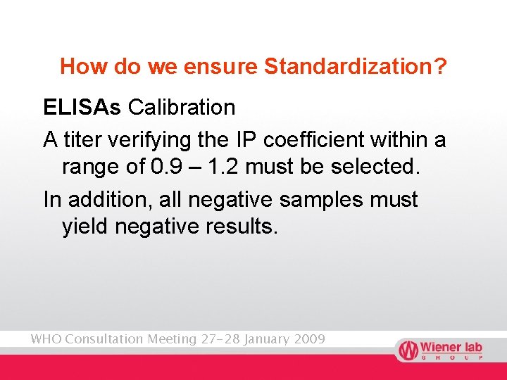 How do we ensure Standardization? ELISAs Calibration A titer verifying the IP coefficient within