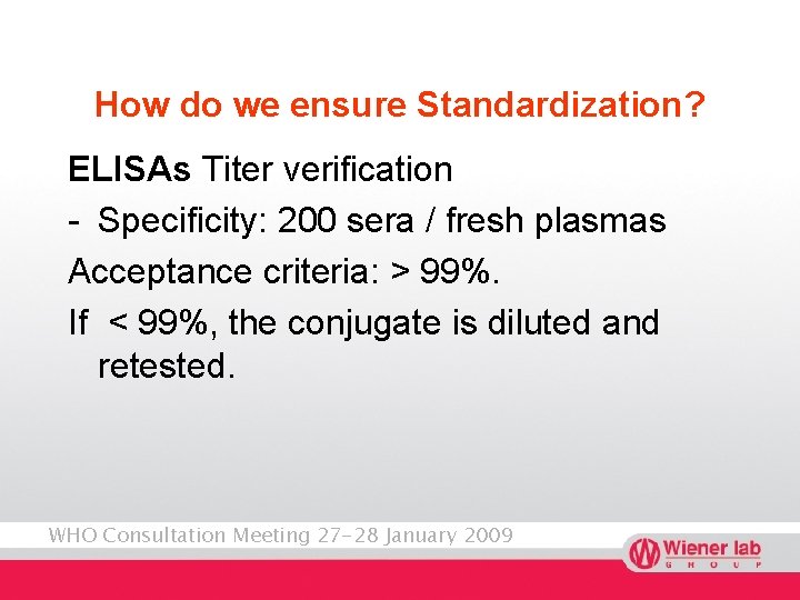 How do we ensure Standardization? ELISAs Titer verification - Specificity: 200 sera / fresh