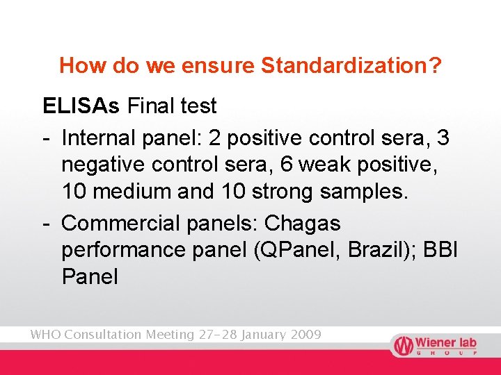 How do we ensure Standardization? ELISAs Final test - Internal panel: 2 positive control