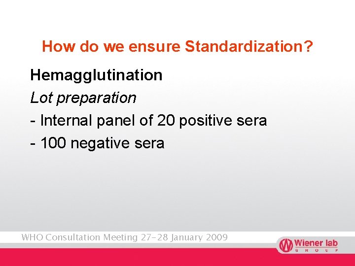 How do we ensure Standardization? Hemagglutination Lot preparation - Internal panel of 20 positive