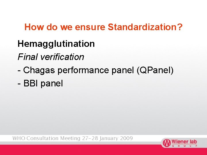 How do we ensure Standardization? Hemagglutination Final verification - Chagas performance panel (QPanel) -