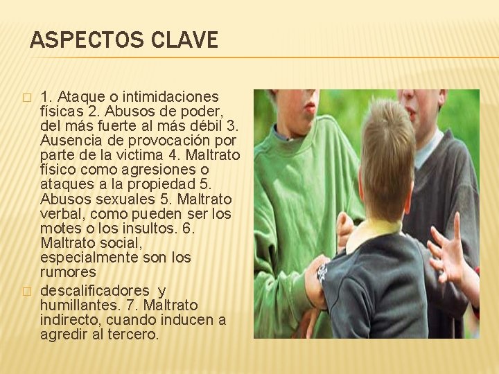 ASPECTOS CLAVE � � 1. Ataque o intimidaciones físicas 2. Abusos de poder, del