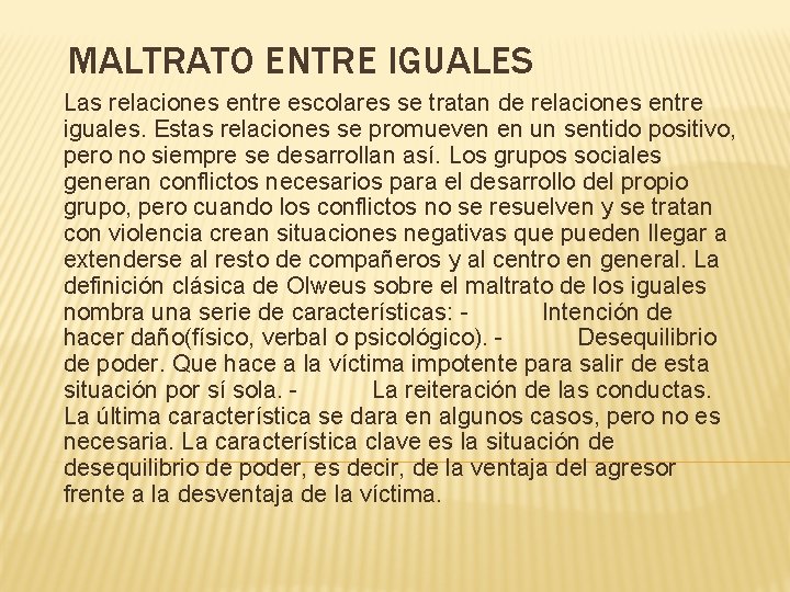 MALTRATO ENTRE IGUALES Las relaciones entre escolares se tratan de relaciones entre iguales. Estas
