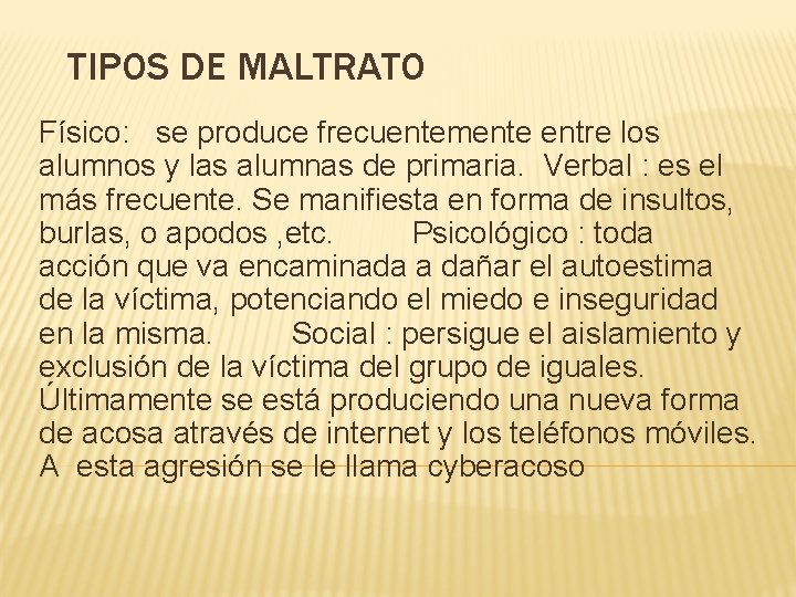 TIPOS DE MALTRATO Físico: se produce frecuentemente entre los alumnos y las alumnas de