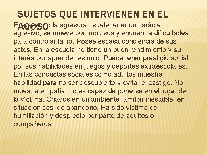 SUJETOS QUE INTERVIENEN EN EL El. ACOSO agresor o la agresora : suele tener