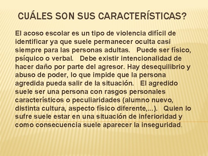 CUÁLES SON SUS CARACTERÍSTICAS? El acoso escolar es un tipo de violencia difícil de