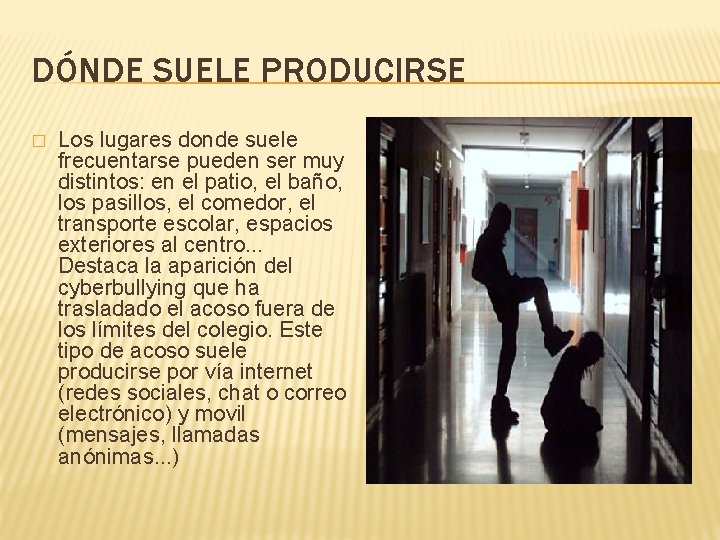 DÓNDE SUELE PRODUCIRSE � Los lugares donde suele frecuentarse pueden ser muy distintos: en