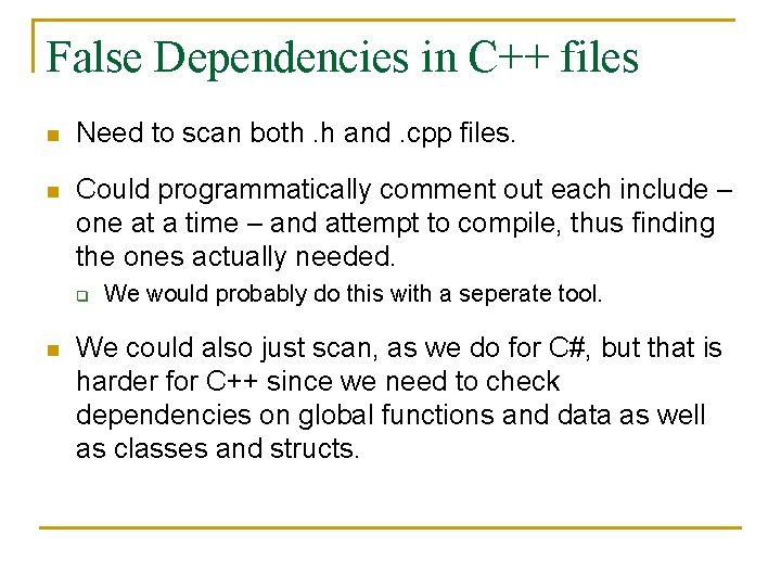 False Dependencies in C++ files n Need to scan both. h and. cpp files.