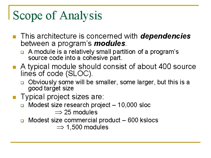 Scope of Analysis n This architecture is concerned with dependencies between a program’s modules.