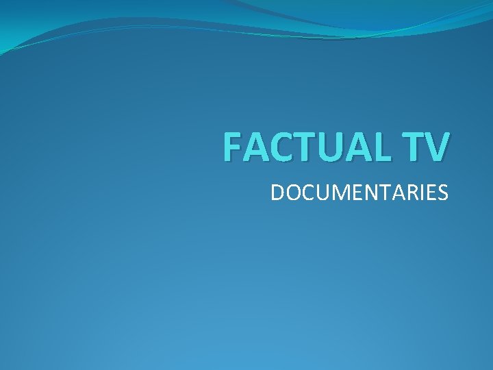 FACTUAL TV DOCUMENTARIES 