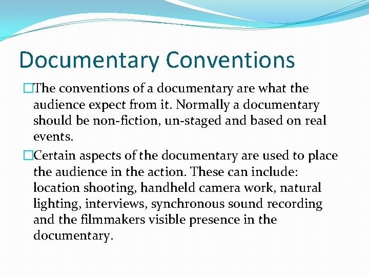 Documentary Conventions �The conventions of a documentary are what the audience expect from it.