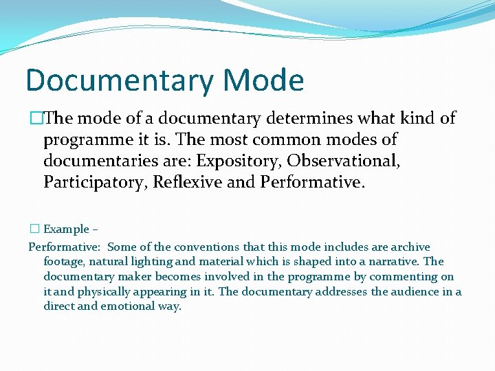 Documentary Mode �The mode of a documentary determines what kind of programme it is.