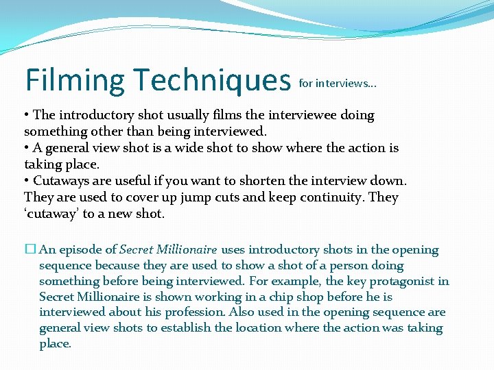 Filming Techniques for interviews. . . • The introductory shot usually films the interviewee