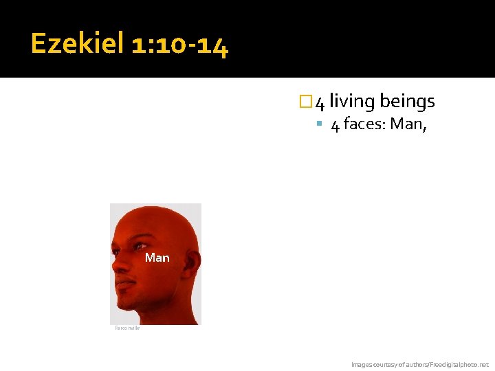 Ezekiel 1: 10 -14 � 4 living beings 4 faces: Man, , Lion, Bull,
