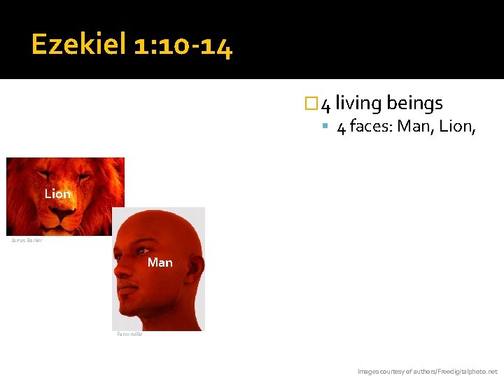 Ezekiel 1: 10 -14 � 4 living beings 4 faces: Man, Lion, Bull, Eagle