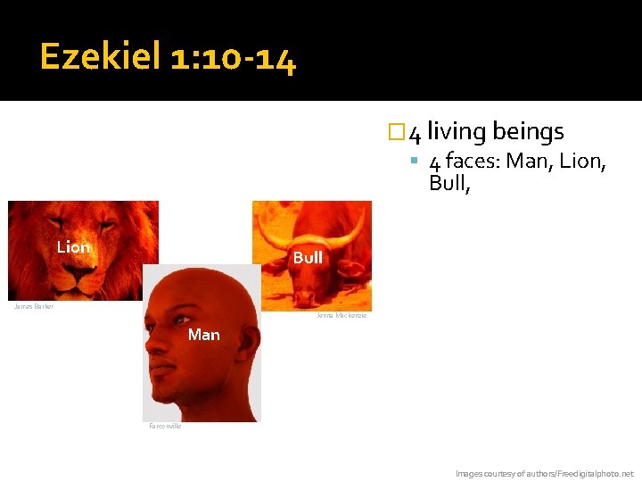 Ezekiel 1: 10 -14 � 4 living beings 4 faces: Man, Lion, Eagle Lion