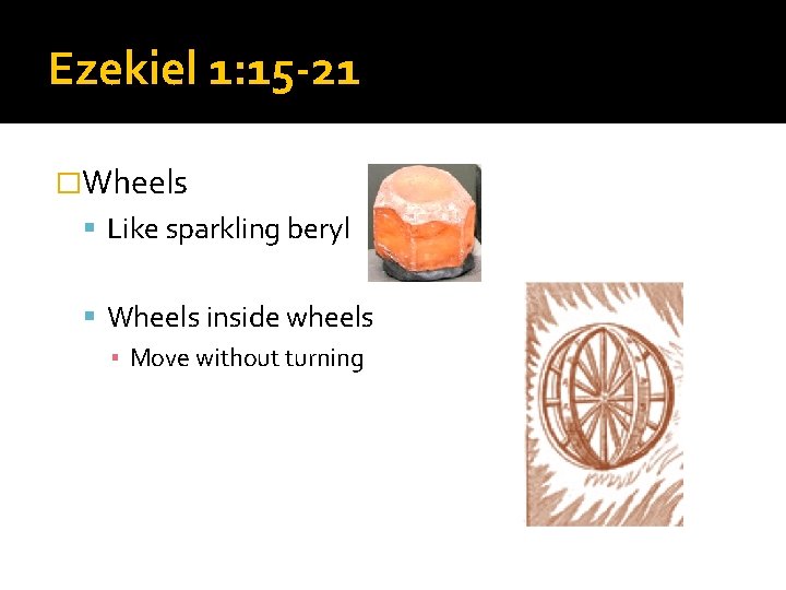 Ezekiel 1: 15 -21 �Wheels Like sparkling beryl Wheels inside wheels ▪ Move without