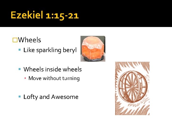 Ezekiel 1: 15 -21 �Wheels Like sparkling beryl Wheels inside wheels ▪ Move without