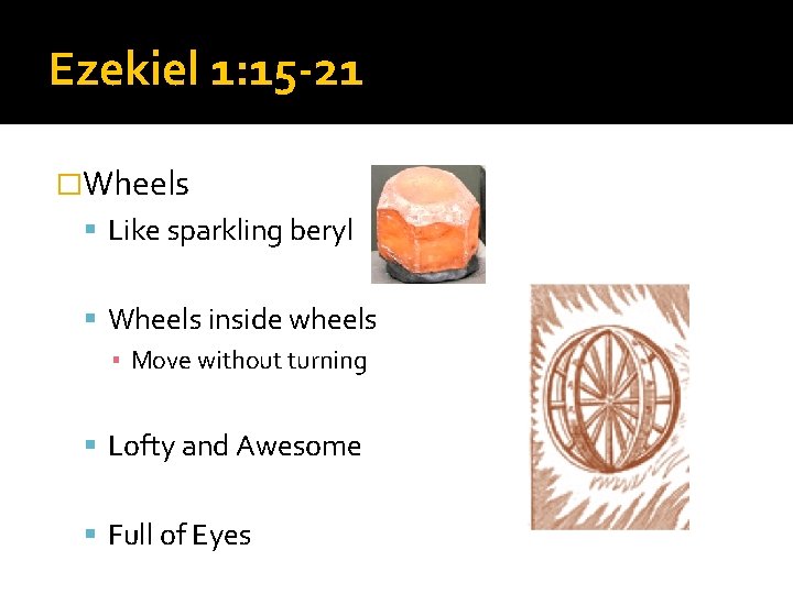 Ezekiel 1: 15 -21 �Wheels Like sparkling beryl Wheels inside wheels ▪ Move without