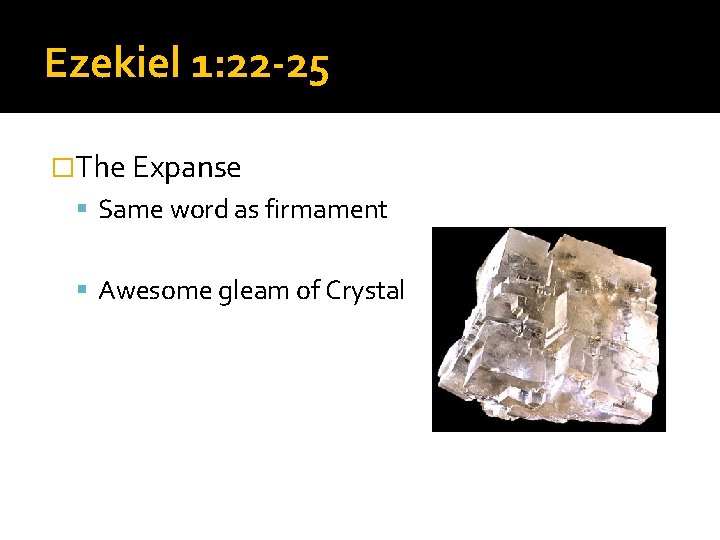 Ezekiel 1: 22 -25 �The Expanse Same word as firmament Awesome gleam of Crystal