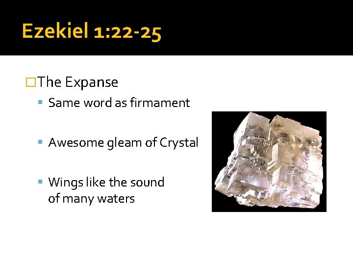 Ezekiel 1: 22 -25 �The Expanse Same word as firmament Awesome gleam of Crystal