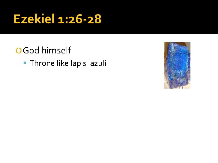 Ezekiel 1: 26 -28 God himself Throne like lapis lazuli Figure like a man