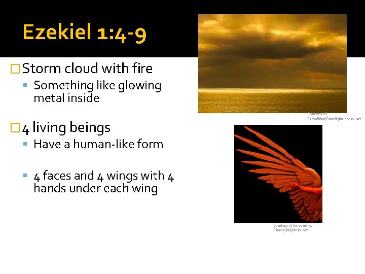 Ezekiel 1: 4 -9 �Storm cloud with fire Something like glowing metal inside �