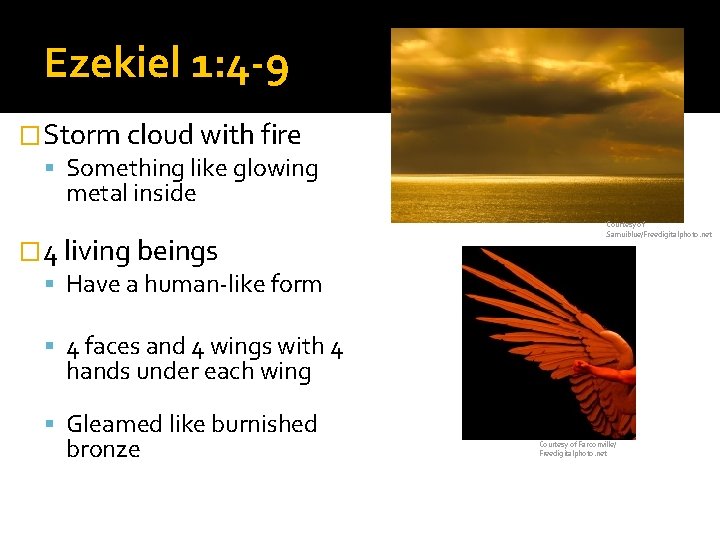 Ezekiel 1: 4 -9 �Storm cloud with fire Something like glowing metal inside �