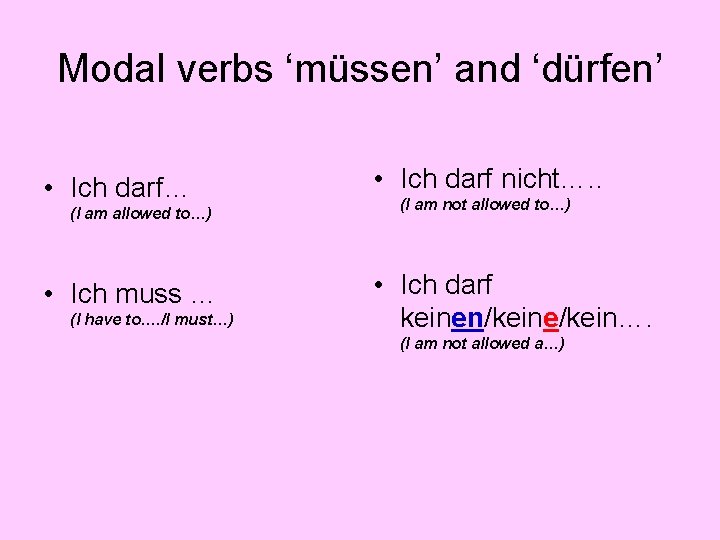 Modal verbs ‘müssen’ and ‘dürfen’ • Ich darf… (I am allowed to…) • Ich