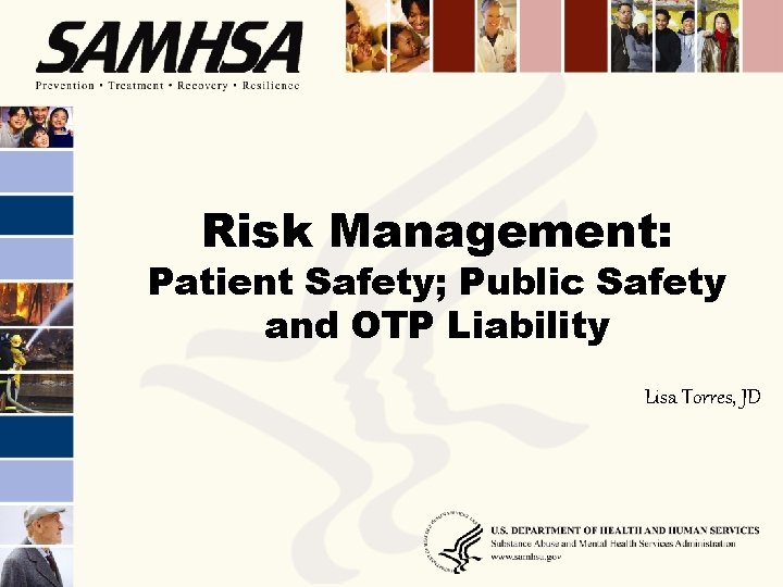 Risk Management: Patient Safety; Public Safety and OTP Liability Lisa Torres, JD 