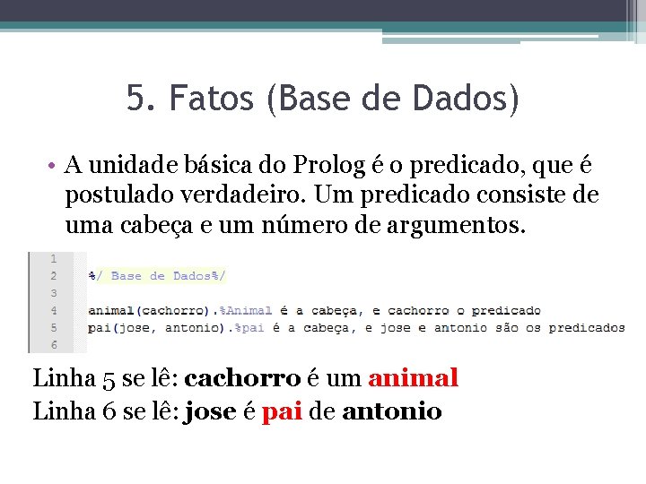 5. Fatos (Base de Dados) • A unidade básica do Prolog é o predicado,