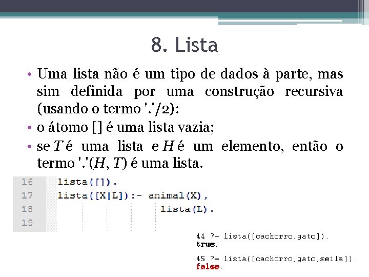 8. Lista • Uma lista não é um tipo de dados à parte, mas