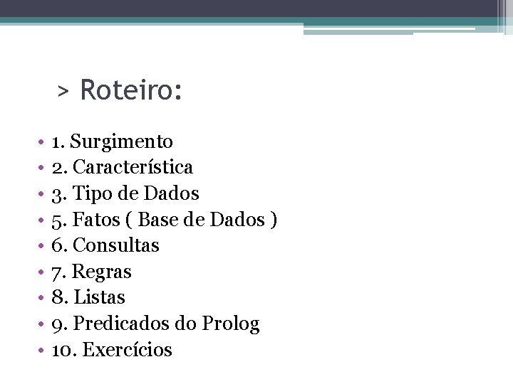 > Roteiro: • • • 1. Surgimento 2. Característica 3. Tipo de Dados 5.