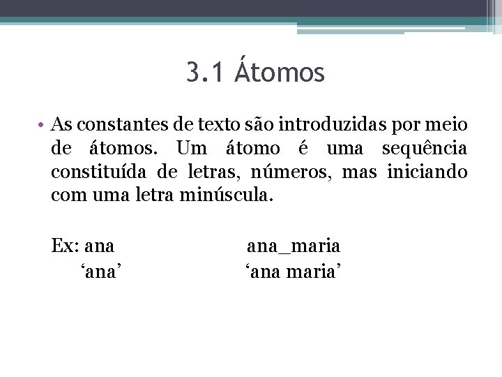 3. 1 Átomos • As constantes de texto são introduzidas por meio de átomos.