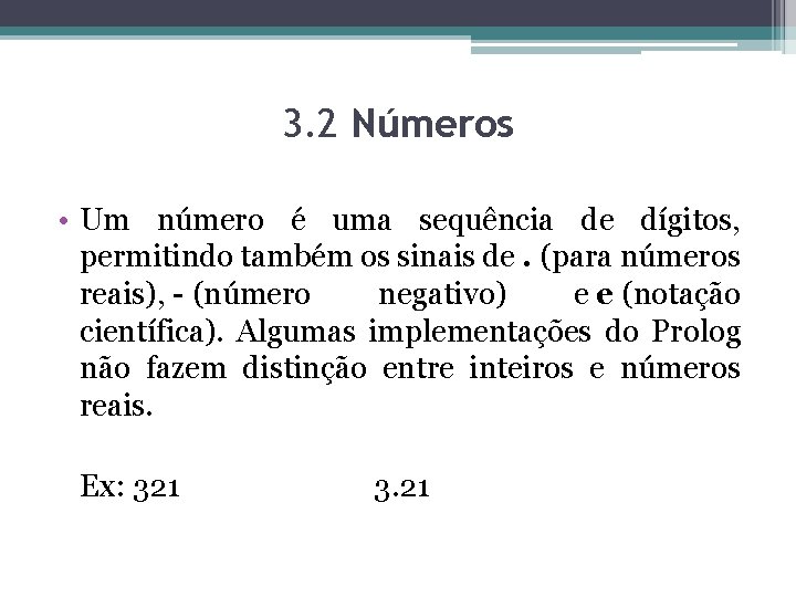 3. 2 Números • Um número é uma sequência de dígitos, permitindo também os