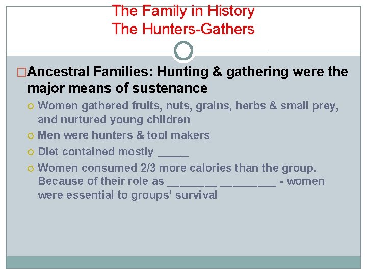 The Family in History The Hunters-Gathers �Ancestral Families: Hunting & gathering were the major The Family in History The Hunters-Gathers �Ancestral Families: Hunting & gathering were the major