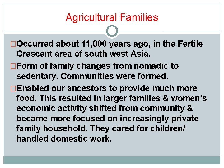 Agricultural Families �Occurred about 11, 000 years ago, in the Fertile Crescent area of Agricultural Families �Occurred about 11, 000 years ago, in the Fertile Crescent area of