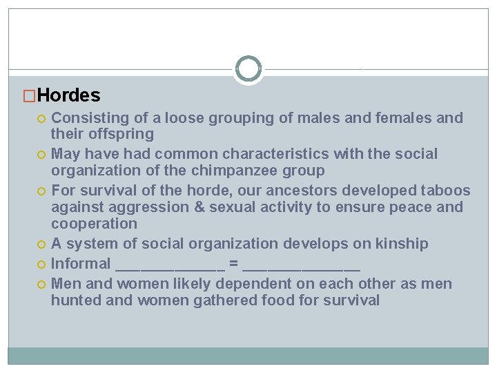 �Hordes Consisting of a loose grouping of males and females and their offspring May �Hordes Consisting of a loose grouping of males and females and their offspring May