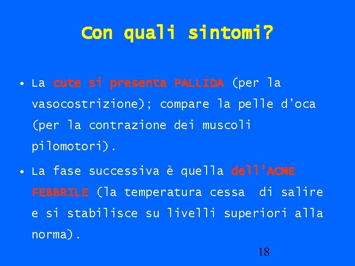 Con quali sintomi? • La cute si presenta PALLIDA (per la vasocostrizione); compare la