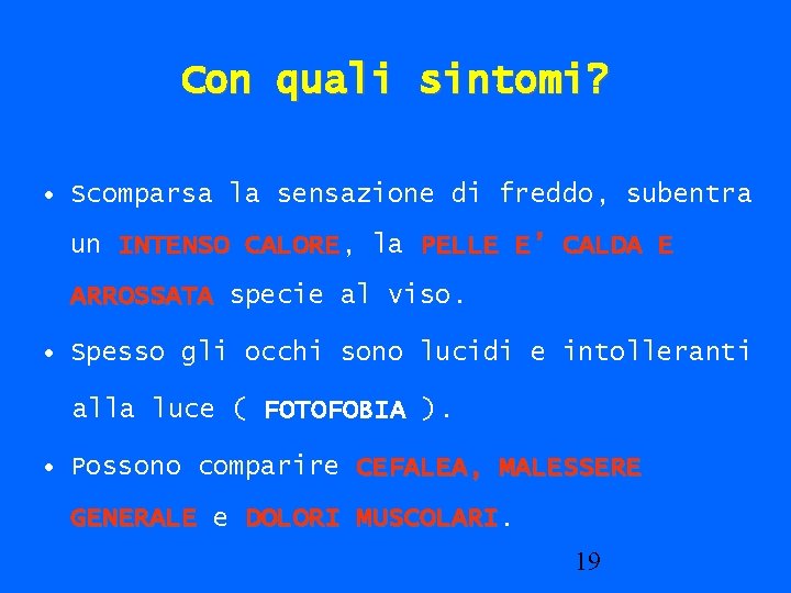 Con quali sintomi? • Scomparsa la sensazione di freddo, subentra un INTENSO CALORE, CALORE