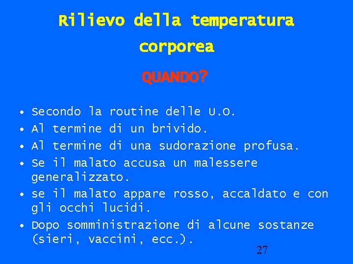 Rilievo della temperatura corporea QUANDO? • • Secondo la routine delle U. O. Al